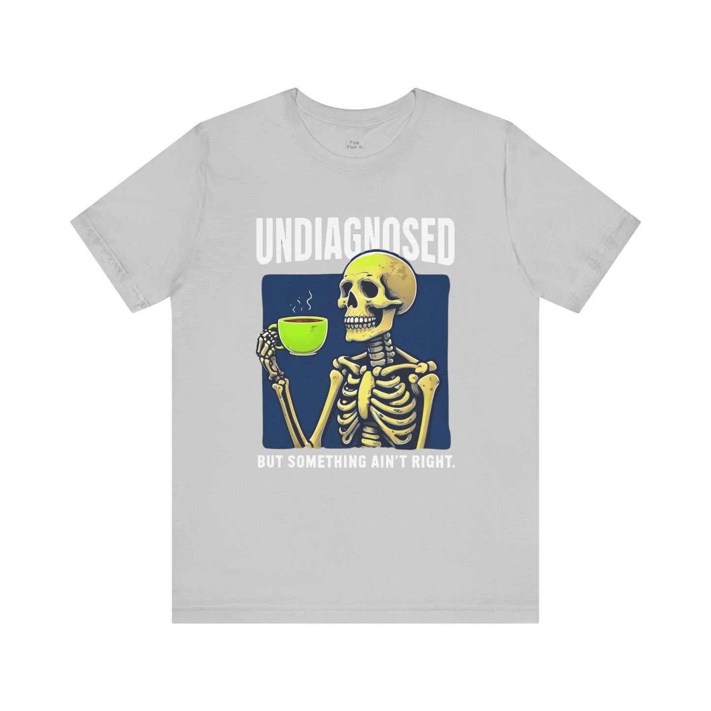 Funny Skeleton Unisex Tee, Quirky Graphic Shirt, Gift for Medical Students, Halloween Costume, Expressive Casual Wear, Undiagnosed Quote