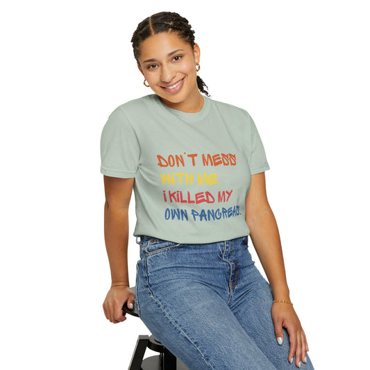 I Killed My Own Pancreas, Diabetes Humor Unisex Garment-Dyed T-shirt, Comfort Colors