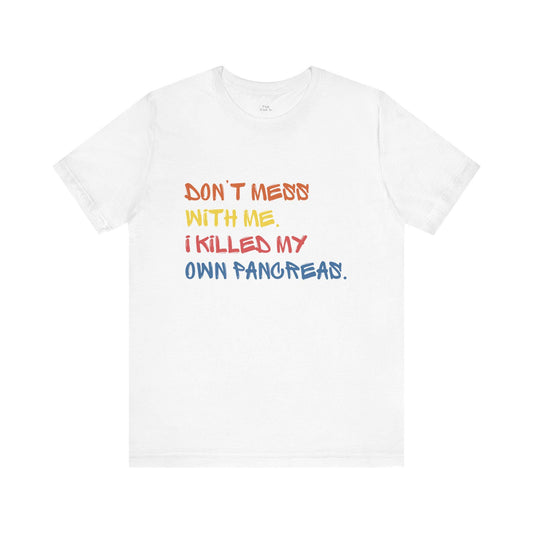 Killed My Own Pancreas Funny Graphic T-Shirt, Gift for Friends, Casual Wear, Unique Humor Top, Great for Birthdays, Special Occasions